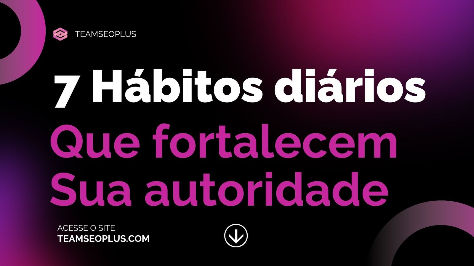 7 Hábitos diários que fortalecem a autoridade da sua marca