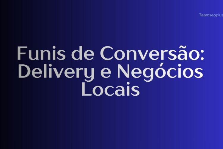 Funis de Conversão: Delivery e Negócios Locais