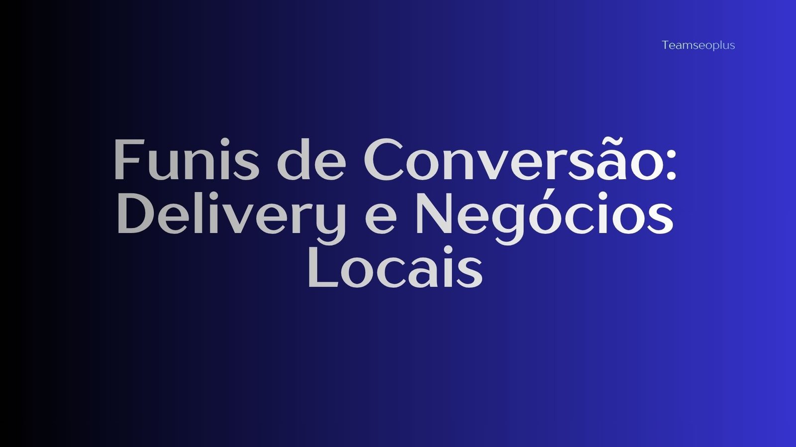 Funis de Conversão: Delivery e Negócios Locais