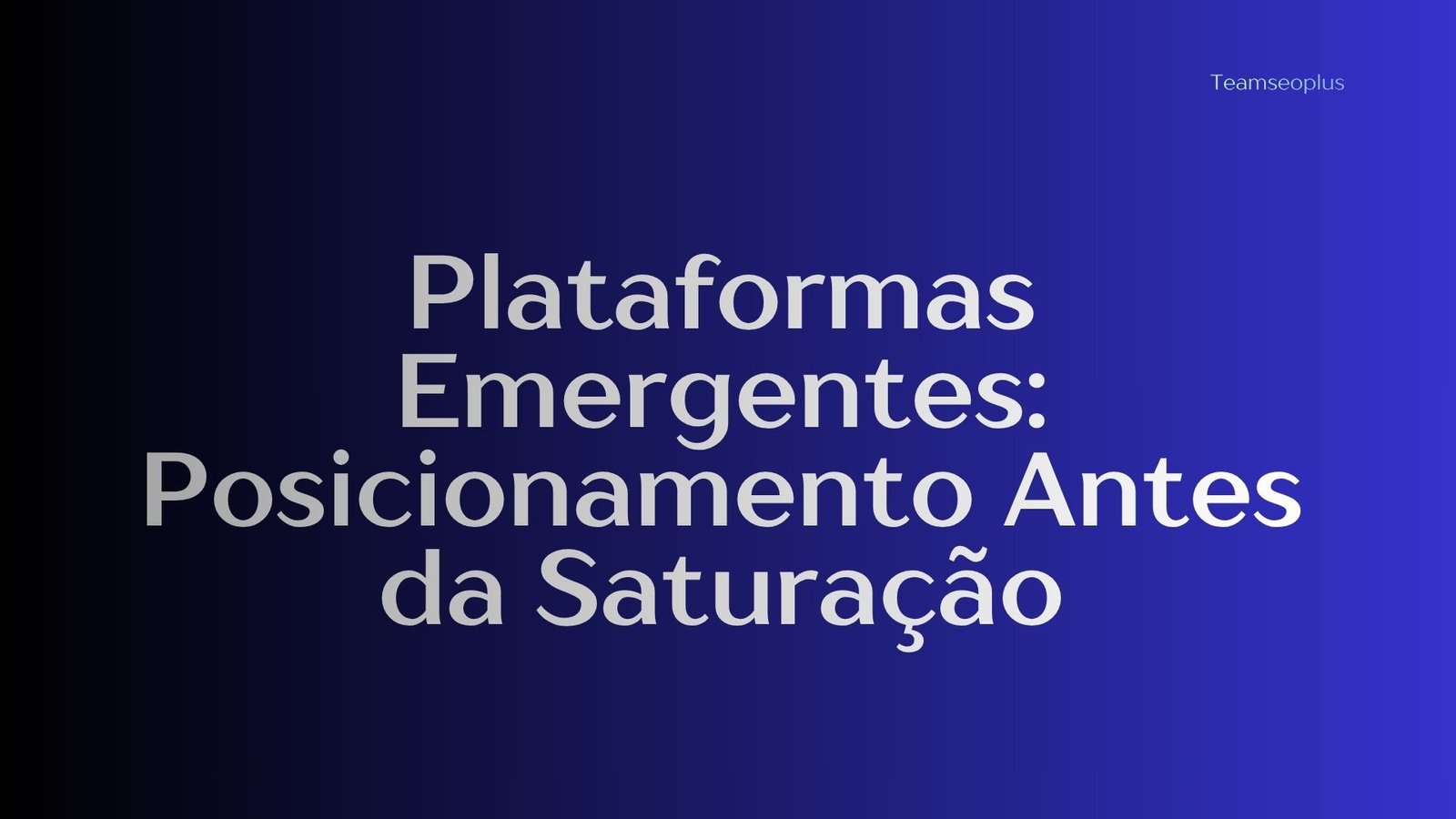 Plataformas Emergentes: Posicionamento Antes da Saturação