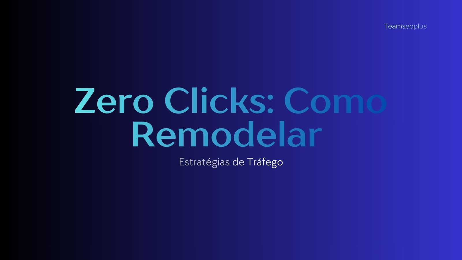 Zero Clicks: Como Remodelar Estratégias de Tráfego